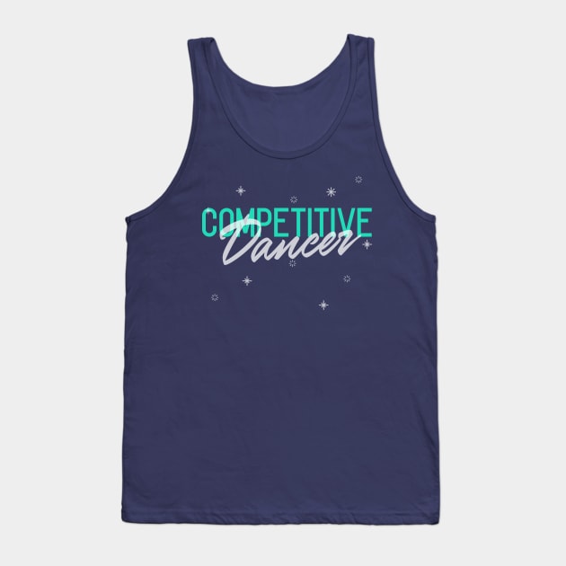 Competitive Dancer Tank Top by Carley Creative Designs